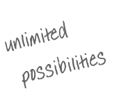 unlimited 
  possibilities
